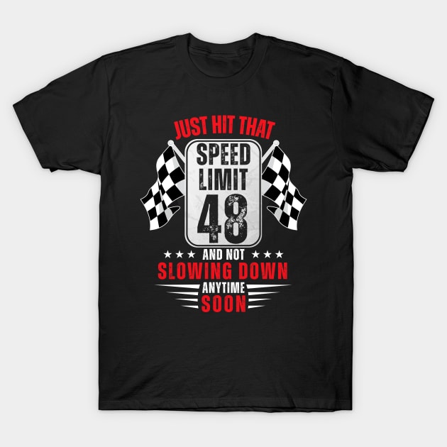 48th Birthday Speed Limit Sign 48 Years Old Funny Racing T-Shirt by HollyDuck